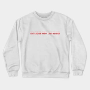 I'd rather be angry than crushed - inspired by Renee Rapp Crewneck Sweatshirt